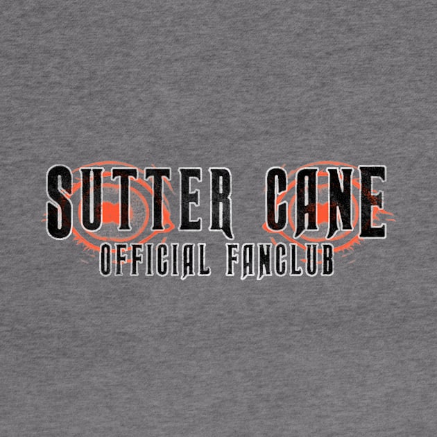 Sutter Cane Fan Club (solid black text) by Bloody Savage